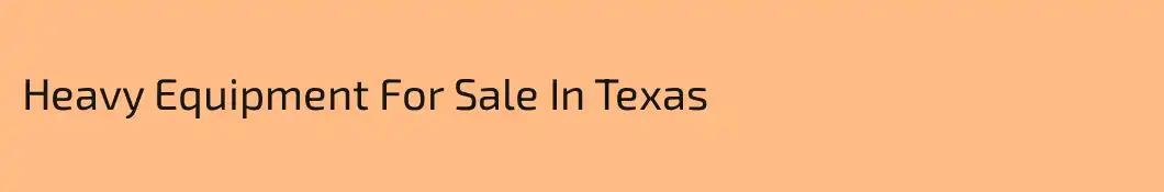 Heavy Equipment For Sale In Texas